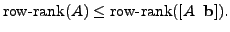 $\displaystyle {\mbox{row-rank}}
(A) \leq {\mbox{row-rank}} ([A \; \; {\mathbf b}]).$