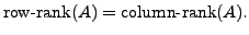 $\displaystyle {\mbox{row-rank}} (A) = {\mbox{column-rank}} (A).$
