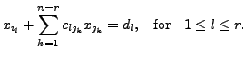 $\displaystyle x_{i_l} + \sum\limits_{k=1}^{n-r} c_{{l} j_k} x_{j_k}= d_l, \;\;
{\mbox{ for }} \;\; 1 \leq l \leq r.$