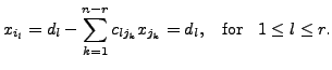 $\displaystyle x_{i_l} = d_l - \sum\limits_{k=1}^{n-r} c_{{l} j_k} x_{j_k}= d_l, \;\;
{\mbox{ for }} \;\; 1 \leq l \leq r.$
