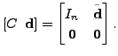 $\displaystyle [C \;\; {\mathbf d}] = \begin{bmatrix}I_n &
\tilde{{\mathbf d}}\\ {\mathbf 0}& {\mathbf 0}\end{bmatrix}.$