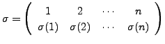 $ \sigma = \left(\begin{array}{cccc}
1 & 2 & \cdots & n \\ \sigma(1) & \sigma(2) & \cdots & \sigma(n) \end{array}\right)$