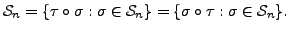 $\displaystyle {\mathcal S}_n = \{ \tau \circ \sigma : \sigma \in {\mathcal S}_n \} = \{ \sigma \circ \tau : \sigma \in {\mathcal S}_n \}.$