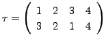 $ \tau = \left(\begin{array}{cccc} 1 & 2 & 3 & 4 \\ 3 & 2 & 1 & 4
\end{array}\right)$