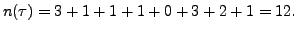 $\displaystyle n(\tau) = 3 + 1 + 1 + 1 + 0 + 3 + 2 + 1 = 12.$