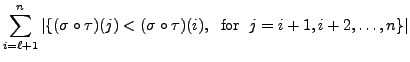 $\displaystyle \sum\limits_{i=\ell+1}^n \vert\{ (\sigma\circ \tau) (j) < (\sigma \circ \tau) (i), \;
{\mbox{ for }} \; j = i+1, i+2, \ldots, n\}\vert$