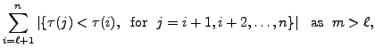 $\displaystyle \sum\limits_{i=\ell+1}^n \vert\{ \tau (j) < \tau (i), \;
{\mbox{ for }} \; j = i+1, i+2, \ldots, n\}\vert \;\; {\mbox{ as }} \; m > \ell,$