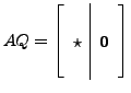 $\displaystyle A Q = \left[\begin{array}{c\vert c} & \\ \star & {\mathbf 0}\\ & \end{array}\right]$