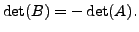 $ \det (B) = - \det (A).$