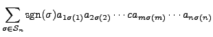 $\displaystyle \sum\limits_{\sigma \in {\mathcal S}_n} {\mbox{sgn}}(\sigma) a_{1 \sigma(1)} a_{2 \sigma(2)} \cdots
c a_{m \sigma(m)} \cdots a_{n \sigma(n)}$