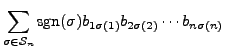 $\displaystyle \sum\limits_{\sigma \in {\mathcal S}_n} {\mbox{sgn}}(\sigma) b_{1 \sigma(1)} b_{2 \sigma(2)}
\cdots b_{n \sigma(n)}$