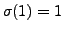 $ \sigma(1) = 1$