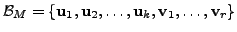 $ {\cal B}_M = \{ {\mathbf u}_1, {\mathbf u}_2, \ldots, {\mathbf u}_k,
{\mathbf v}_1, \ldots, {\mathbf v}_r \}$