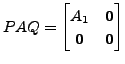 $ P A Q = \begin{bmatrix}A_1 &
{\mathbf 0}\\ {\mathbf 0}& {\mathbf 0}
\end{bmatrix}$