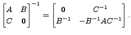 $\displaystyle \begin{bmatrix}A&B \\ C&{\mathbf 0}\end{bmatrix}^{-1} =
\begin{bmatrix}{\mathbf 0}&C^{-1}\\
B^{-1}&-B^{-1}AC^{-1}\end{bmatrix}. $