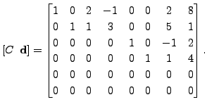 $\displaystyle [C \;\; {\mathbf d}] = \begin{bmatrix}1 & 0 & 2 & -1 & 0 & 0 & 2 ...
...\ 0 & 0 & 0 & 0 & 0 & 0 & 0 & 0 \\ 0
& 0 & 0 & 0 & 0 & 0 & 0 & 0 \end{bmatrix}.$