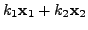 $ k_1 {\mathbf x}_1 + k_2 {\mathbf x}_2$