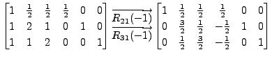 $ \begin{bmatrix}1 &
\frac{1}{2} & \frac{1}{2} & \frac{1}{2} & 0 & 0 \\ 1 & 2 & ...
...} & 1 & 0 \\ 0 & \frac{1}{2} & \frac{3}{2} &
-\frac{1}{2} & 0 & 1 \end{bmatrix}$
