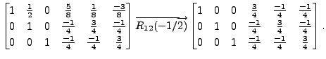 $ \begin{bmatrix}1 &
\frac{1}{2} & 0 & \frac{5}{8} & \frac{1}{8} & \frac{-3}{8}
...
...{-1}{4} \\ 0 & 0 & 1 & \frac{-1}{4} &
\frac{-1}{4} & \frac{3}{4}
\end{bmatrix}.$