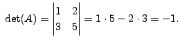 $ \; \det(A) = \begin{vmatrix}1 & 2 \\ 3 & 5
\end{vmatrix} = 1\cdot 5 - 2 \cdot 3 = -1.$