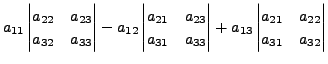 $\displaystyle a_{11} \begin{vmatrix}a_{22} & a_{23} \\ \nonumber
a_{32} & a_{33...
..._{13} \begin{vmatrix}a_{21} & a_{22} \\ \nonumber
a_{31} & a_{32} \end{vmatrix}$