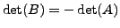 $ \det (B) = - \det (A)$