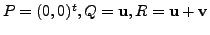 $ P = (0,0)^t, Q = {\mathbf u}, R={\mathbf u}+{\mathbf v}$