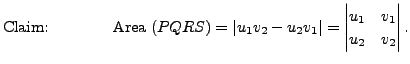 $\displaystyle {\mbox{Claim: }} \hspace{.5in} {\mbox{Area}} \; (PQRS) = \vert u_1 v_2 - u_2 v_1\vert
= \begin{vmatrix}u_1 & v_1 \\ u_2 & v_2 \end{vmatrix}.$