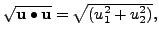 $ \sqrt{{\mathbf u}\bullet{\mathbf u}} =
\sqrt{(u_1^2 + u_2^2)},$