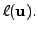 $ \ell({\mathbf u}).$