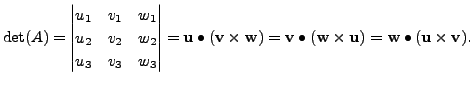 $\displaystyle \det(A) = \begin{vmatrix}u_1 & v_1 & w_1 \\ u_2 & v_2 & w_2 \\
u...
...hbf w}\times {\mathbf u}) = {\mathbf w}\bullet ({\mathbf u}\times {\mathbf v}).$