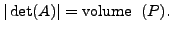 $ \vert\det (A)\vert = {\mbox{volume }}\; ( P).$