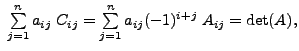 $ \; \sum\limits_{j=1}^n a_{ij} \; C_{ij}
= \sum\limits_{j=1}^n a_{ij} (-1)^{i+j} \; A_{i j} = \det(A),$