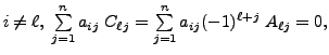 $ i \neq \ell, \; \sum\limits_{j=1}^n a_{ij} \; C_{\ell j}
= \sum\limits_{j=1}^n a_{ij} (-1)^{\ell+j} \; A_{\ell j} = 0,$