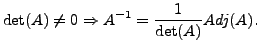 $\displaystyle \det (A) \neq 0 \Rightarrow A^{-1} = \frac{1}{\det(A)} Adj (A).$