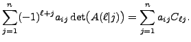 $\displaystyle \sum_{j=1}^n (-1)^{\ell + j} a_{ij}
\det\bigl(A(\ell\vert j)\bigr) = \sum_{j=1}^n a_{ij} C_{\ell j}.$