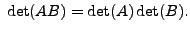 $ \;\det (A B) = \det (A) \det (B).$