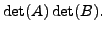 $\displaystyle \det(A) \det(B).$
