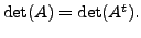 $ \det (A) = \det(A^t).$