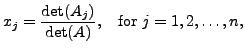 $\displaystyle x_j = \frac{ \det(A_j)}{\det(A)}, \;\;
{\mbox{ for }} j=1, 2, \ldots, n,$
