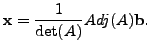 $ {\mathbf x}= \displaystyle\frac{1}{\det(A)} Adj(A) {\mathbf b}.$