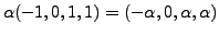 $ {\alpha}(-1,0,1,1) = (-{\alpha}, 0, {\alpha}, {\alpha}) $