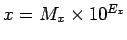 $ x=M_{x}\times10^{E_{x}}$