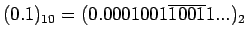 $ (0.1)_{10}= (
0.0001001\overline{1001}1...)_{2}$