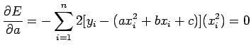 $\displaystyle \frac{\partial E}{\partial
a}=-\sum\limits_{i=1}^{n}2[y_{i}-(ax^{2}_{i}+bx_{i}+c)](x^{2}_{i})=0$