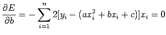 $\displaystyle \frac{\partial E}{\partial
b}=-\sum\limits_{i=1}^{n}2[y_{i}-(ax^{2}_{i}+bx_{i}+c)]x_{i}=0$