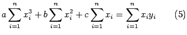 $\displaystyle a\sum\limits_{i=1}^{n}x^{3}_{i}+b\sum\limits_{i=1}^{n}x^{2}_{i}+c\sum\limits_{i=1}^{n}x_{i}=\sum\limits_{i=1}^{n}x_{i}y_{i}\qquad(5)$