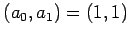 $ (a_{0},a_{1})=(1,1)$
