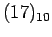 $\displaystyle (17)_{10}$