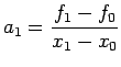 $\displaystyle a_{1}=\frac{f_{1}-f_{0}}{x_{1}-x_{0}}$